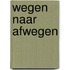 Wegen naar afwegen