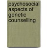 Psychosocial aspects of genetic counselling by Unknown