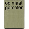 Op maat gemeten door Onbekend