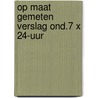 Op maat gemeten verslag ond.7 x 24-uur door Sonderen