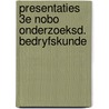 Presentaties 3e nobo onderzoeksd. bedryfskunde door Onbekend