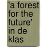 'a forest for the future' in de klas by B. van Hoven