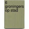 6 Groningers op stad by Unknown