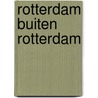 Rotterdam buiten Rotterdam door B. Oosterwijk