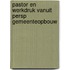 Pastor en werkdruk vanuit persp gemeenteopbouw