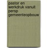 Pastor en werkdruk vanuit persp gemeenteopbouw by J.W.M. Hendriks