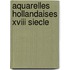Aquarelles hollandaises xviii siecle