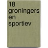 18 Groningers en sportiev by Unknown