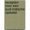 Recepten voor een oud-Indische rijsttafel door M. van Huystee