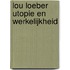 Lou Loeber utopie en werkelijkheid