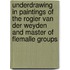 Underdrawing in paintings of the Rogier van der Weyden and Master of Flemalle groups