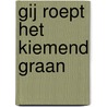Gij roept het kiemend graan door Jaap H. van der Laan
