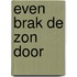 Even brak de zon door