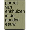 Portret van enkhuizen in de gouden eeuw by Ekkart