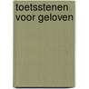 Toetsstenen voor geloven door Toine van den Hoogen