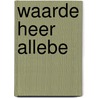 Waarde heer allebe by Wiepke Loos