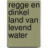 Regge en dinkel land van levend water door Buter