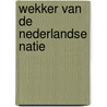 Wekker van de nederlandse natie door E.A. van Dijk