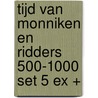 Tijd van monniken en ridders 500-1000 set 5 ex + door Onbekend