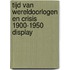 Tijd van wereldoorlogen en crisis 1900-1950 display