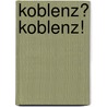 Koblenz? Koblenz! door I. Batori