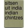 Sitsen uit India Indian chintzes door E. Hartkamp-Jonxis