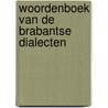 Woordenboek van de Brabantse dialecten by P.H. Vos