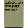 Pakket...en hoe pakt het uit? door Onbekend