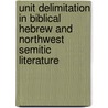 Unit delimitation in Biblical Hebrew and Northwest Semitic literature door Onbekend