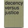 Decency versus justice by J.W. Sap