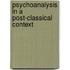 Psychoanalysis in a post-classical context
