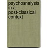 Psychoanalysis in a post-classical context by Unknown