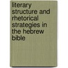 Literary structure and rhetorical strategies in the Hebrew bible door Onbekend