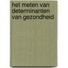 Het meten van determinanten van gezondheid by Unknown