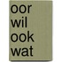 Oor wil ook wat