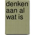 Denken aan al wat is