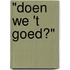 "Doen we 't goed?"