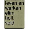 Leven en werken elim holl. veld door Wichers