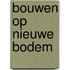 Bouwen op nieuwe bodem