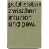 Publizisten zwischen intuition und gew.
