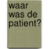 Waar was de patient?