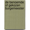 De benoemde of gekozen burgemeester by A.F.A. Korsten