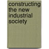 Constructing the new industrial society door Onbekend