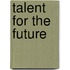 Talent for the future