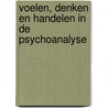 Voelen, denken en handelen in de psychoanalyse by A. de Blecourt