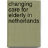 Changing care for elderly in netherlands