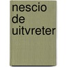 Nescio de uitvreter door Nescio
