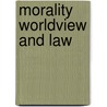 Morality worldview and law by Unknown