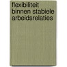 Flexibiliteit binnen stabiele arbeidsrelaties door P. van Schilfgaarde