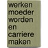 Werken moeder worden en carriere maken